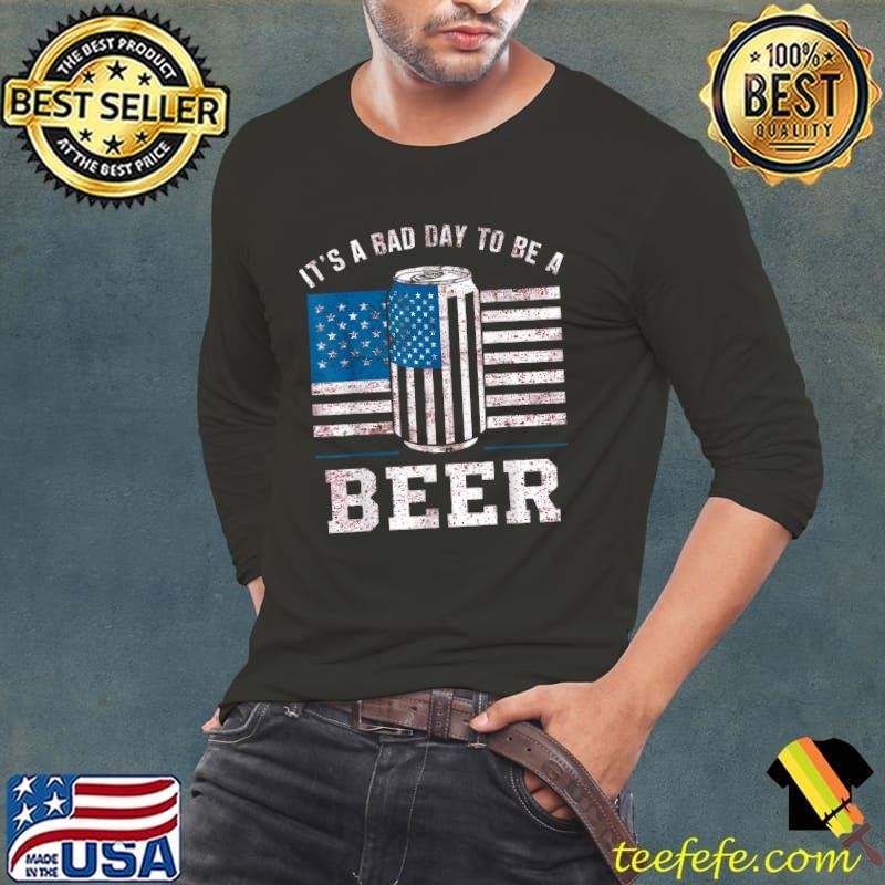 It's A Bad Day To Be A Beer Ameican Flag 4th of July Long Sleeve Tee