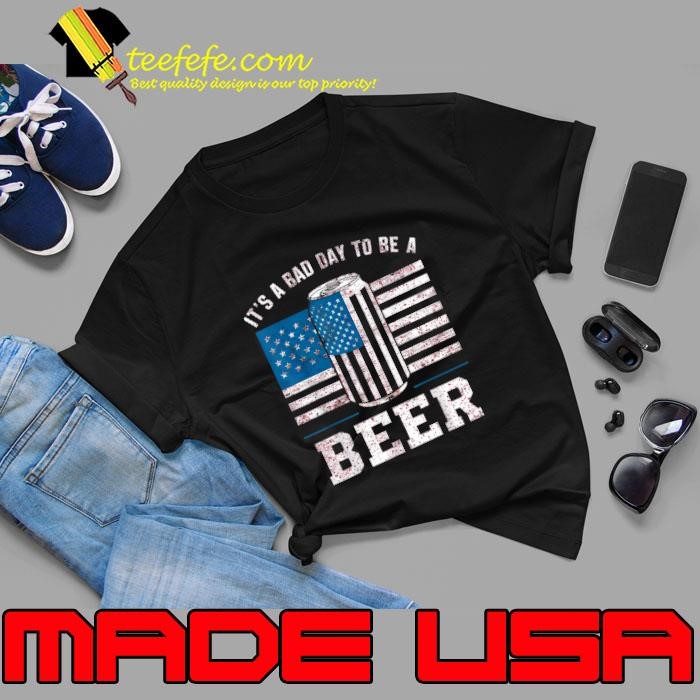 It's A Bad Day To Be A Beer Ameican Flag 4th of July T-Shirt