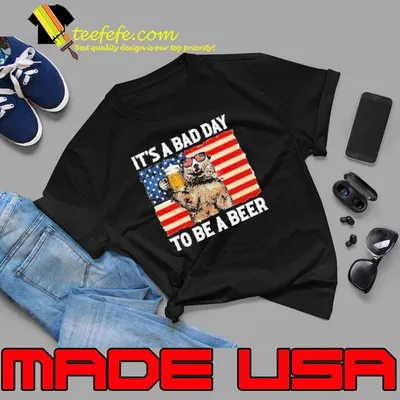 It’s A Bad Day To Be A Beer US Flag Bear Drinking Shirt