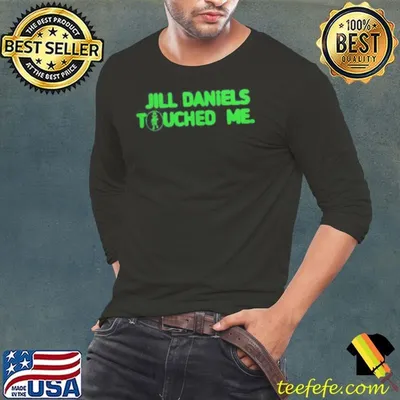 Jill Daniels Touched Me Shirt