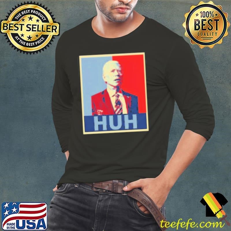 Joe Biden Huh Poster Shirt