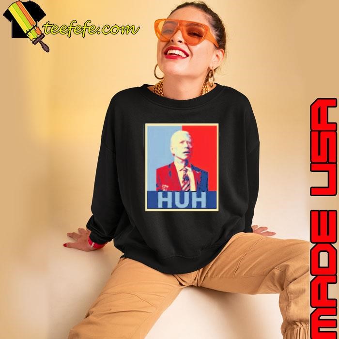 Joe Biden Huh Poster Sweatshirt