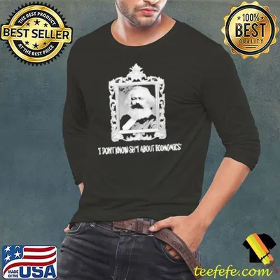 Karl Marx I Don’t Know Shit About Economics Shirt