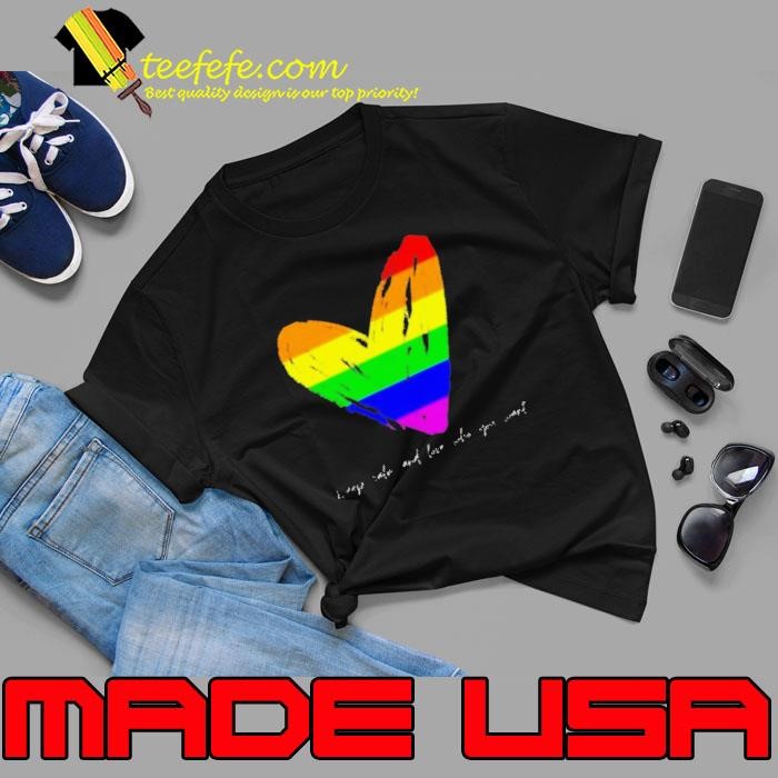 Keep Calm And Love Who You Want Unisex