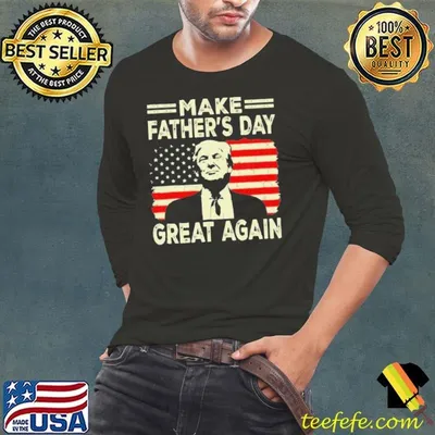 Make Father’s Day Great Again Donald Trump Shirt