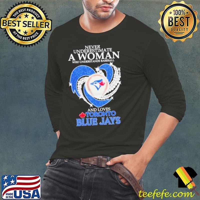 Never Underestimate A Woman Who Understands Baseball And Loves Toronto Blue Jays Diamonds 2024 Long Sleeve Tee