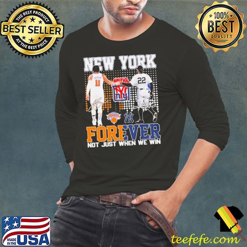 New York Yankees x New York Knicks Forever Not Just When We Win Signatures Shirt