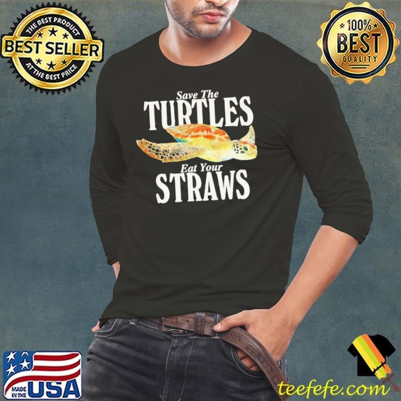 Save the turtles eat your straws Long Sleeve Tee