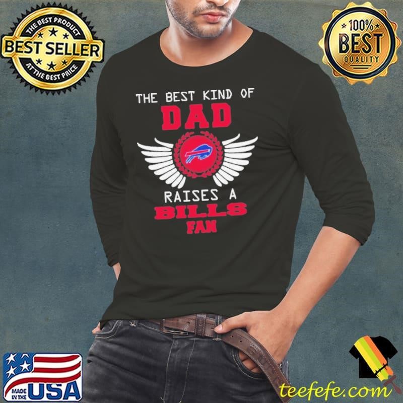 The Best Kind Of Dad Raises A Buffalo Bills Fan Wings shirt