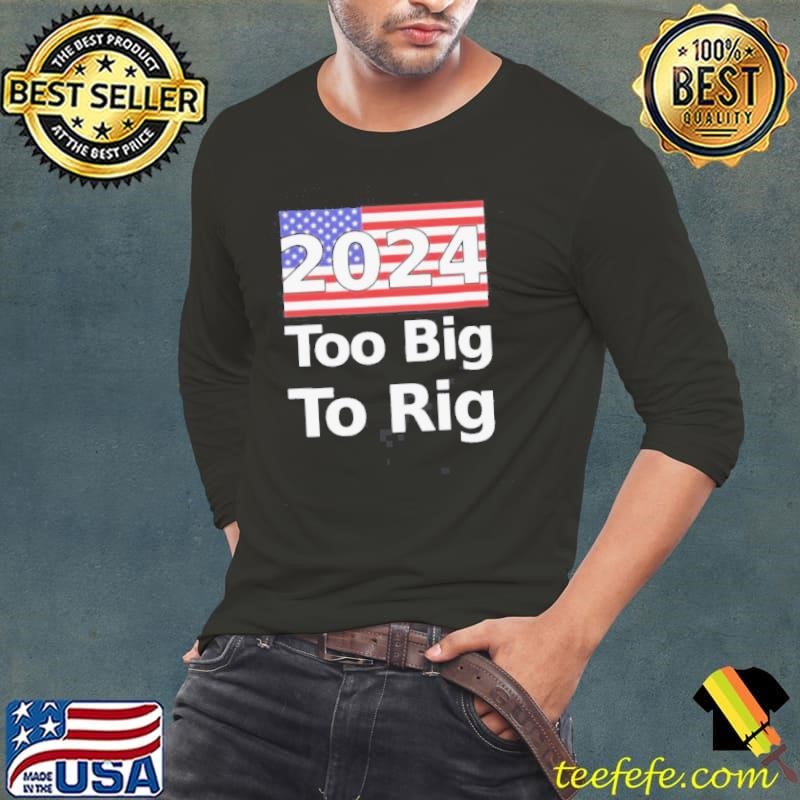 Too Big To Rig 2024 Election America Flag Shirt