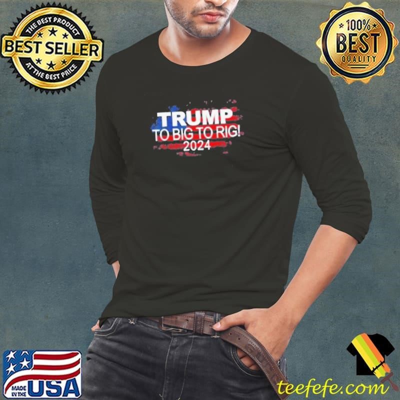 Too Big To Rig 2024 Elections Trump Trump 2024 USA Flag Shirt