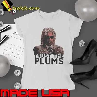Trust The Plums shirt