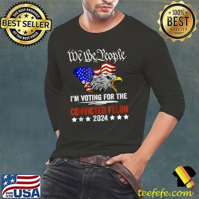 We The People 2024 I'm Voting For The Convicted Felon Eagle Stars Usa flag T-Shirt