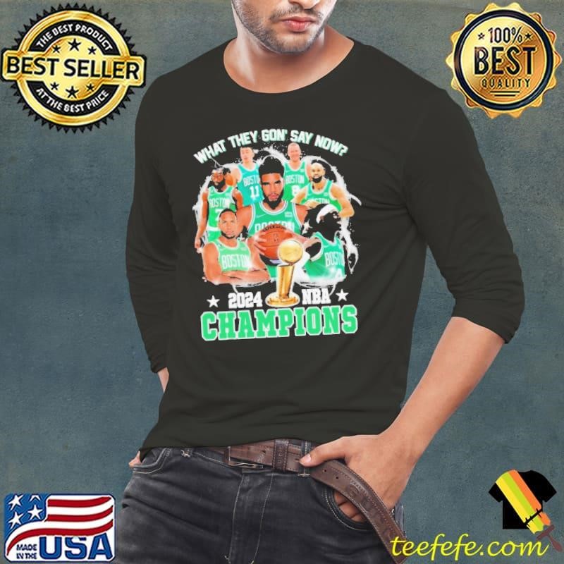 What They Gon’ Say Now Boston Celtics 2024 NBA World Champions Long Sleeve Tee