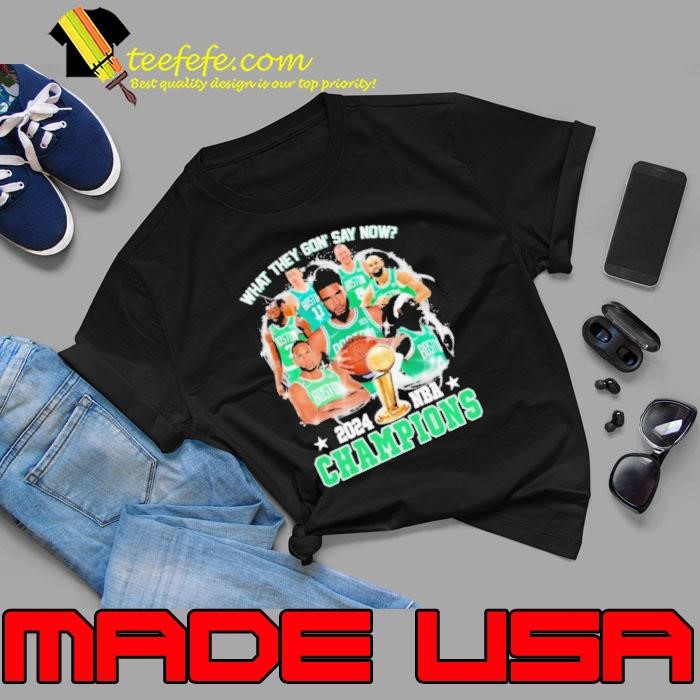 What They Gon’ Say Now Boston Celtics 2024 NBA World Champions Unisex