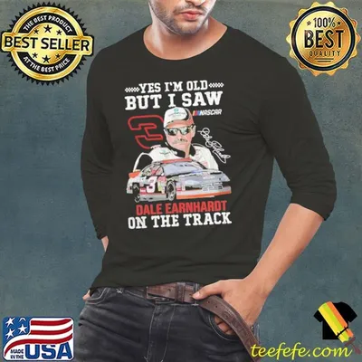 Yes I’m Old But I Saw Dale Earnhardt On The Track Signature T-Shirt
