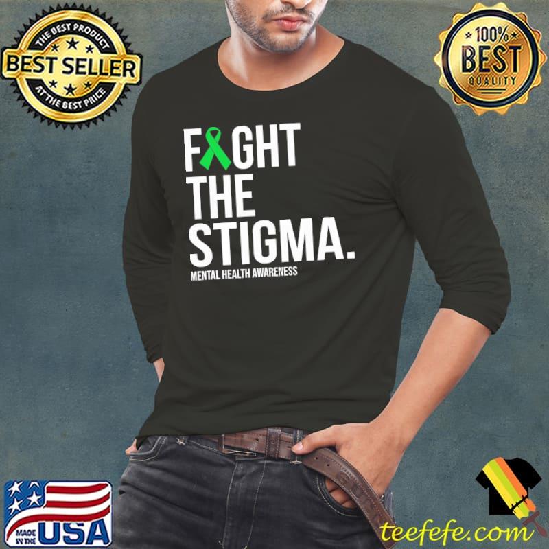 Fight The Stigma Green Ribbon Mental Health shirt Fight The Stigma Green Ribbon Mental Health shirt