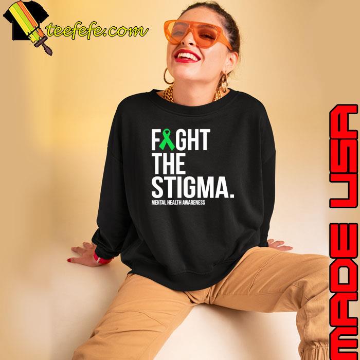 Fight The Stigma Green Ribbon Mental Health s Sweatshirt Fight The Stigma Green Ribbon Mental Health s Sweatshirt