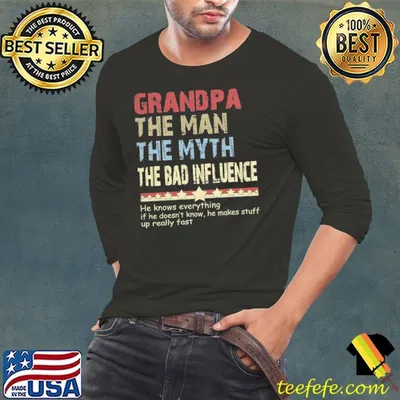 Grandpa The Man The Myth The Bad Influence Father's Day shirt