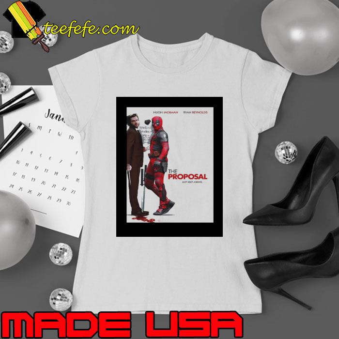 Hugh Jackman And Ryan Reynolds The Proposal Just Keep Asking Deadpool And Wolverine Marvel Studios Shirt Ladies tee Hugh Jackman And Ryan Reynolds The Proposal Just Keep Asking Deadpool And Wolverine Marvel Studios Shirt Ladies tee