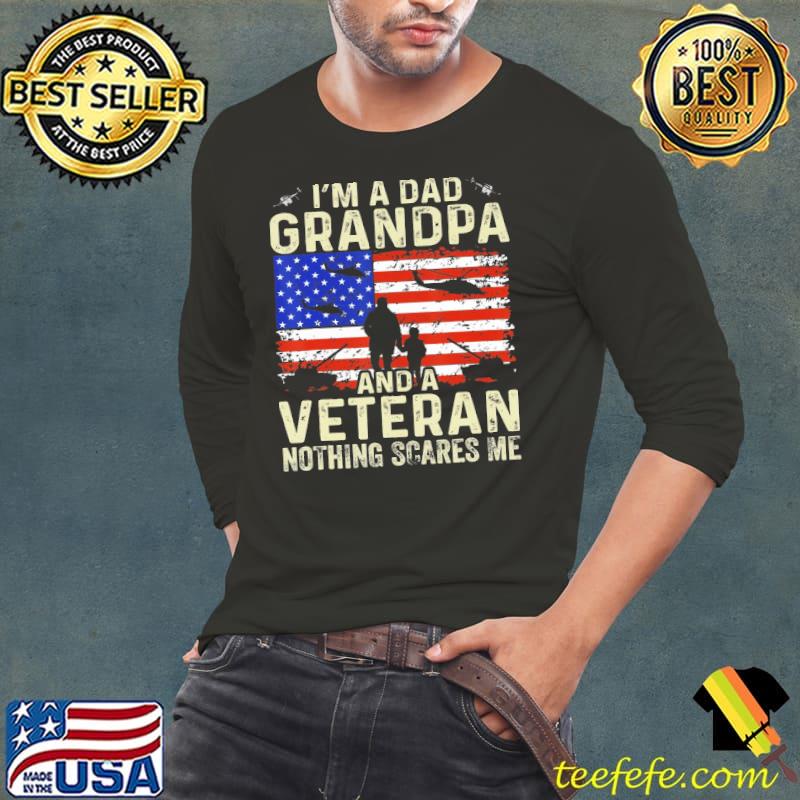 I'm A Dad Grandpa And Veteran Veterans day Nothing Scares Me Usa flag s Long Sleeve Tee I'm A Dad Grandpa And Veteran Veterans day Nothing Scares Me Usa flag s Long Sleeve Tee