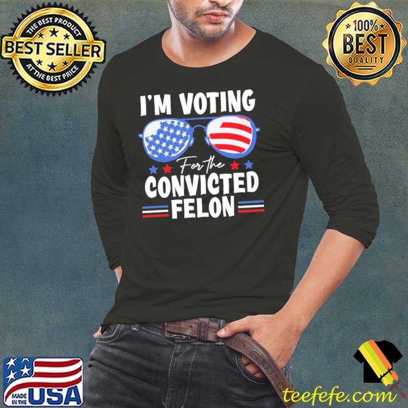 I'm Voting For The Convicted Felon Trump 2024 Sunglasses usa Flag shirt