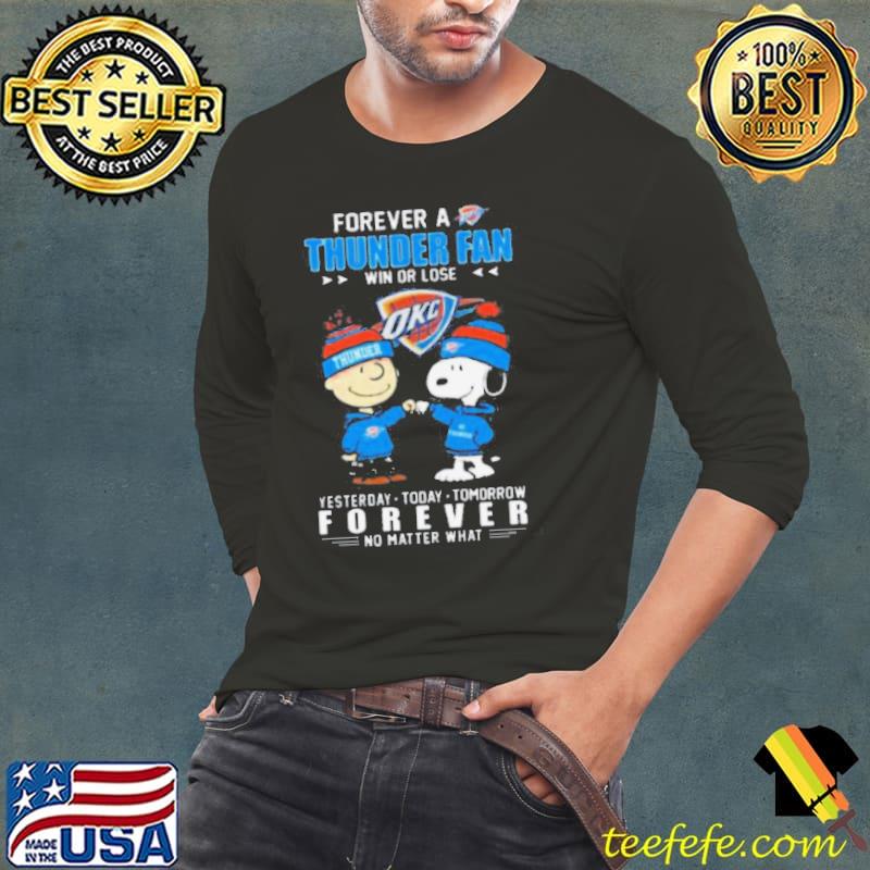 Peanuts Snoopy And Charlie Browns Forever A OKC Thunder Fan Win Or Lose Yesterday, Today, Tomorrow Forever No Matter What Shirt Long Sleeve Tee Peanuts Snoopy And Charlie Browns Forever A OKC Thunder Fan Win Or Lose Yesterday, Today, Tomorrow Forever No Matter What Shirt Long Sleeve Tee