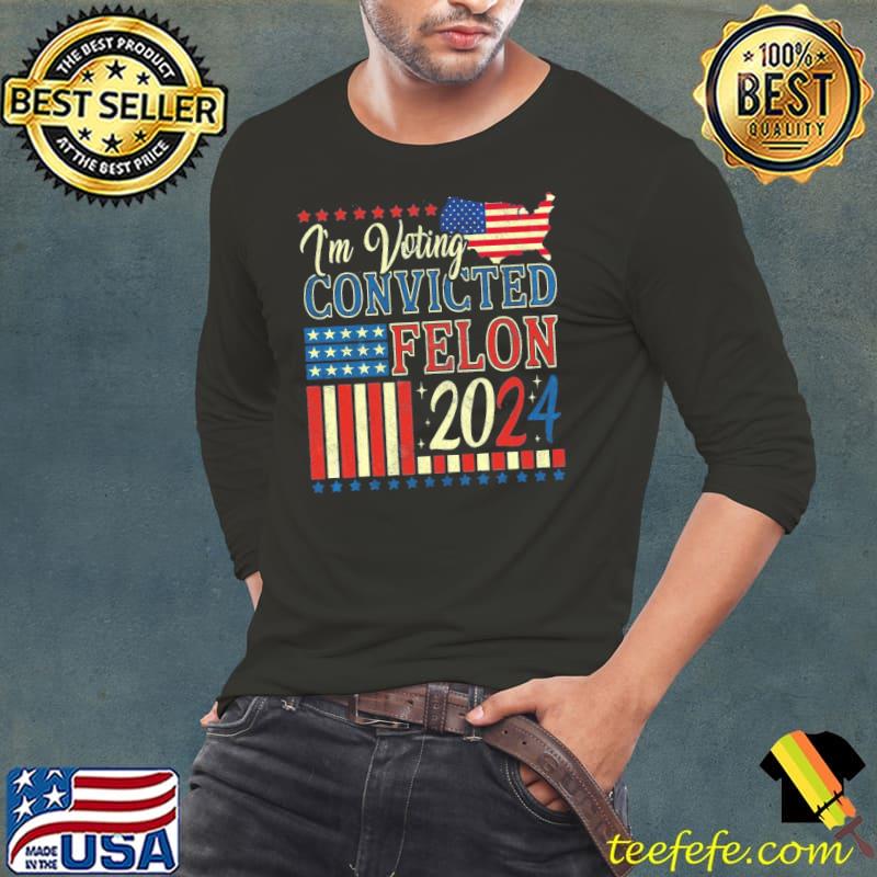 Trump 2024 Convicted Felon I'm Voting Convicted Felon 2024 American Flag s Long Sleeve Tee Trump 2024 Convicted Felon I'm Voting Convicted Felon 2024 American Flag s Long Sleeve Tee