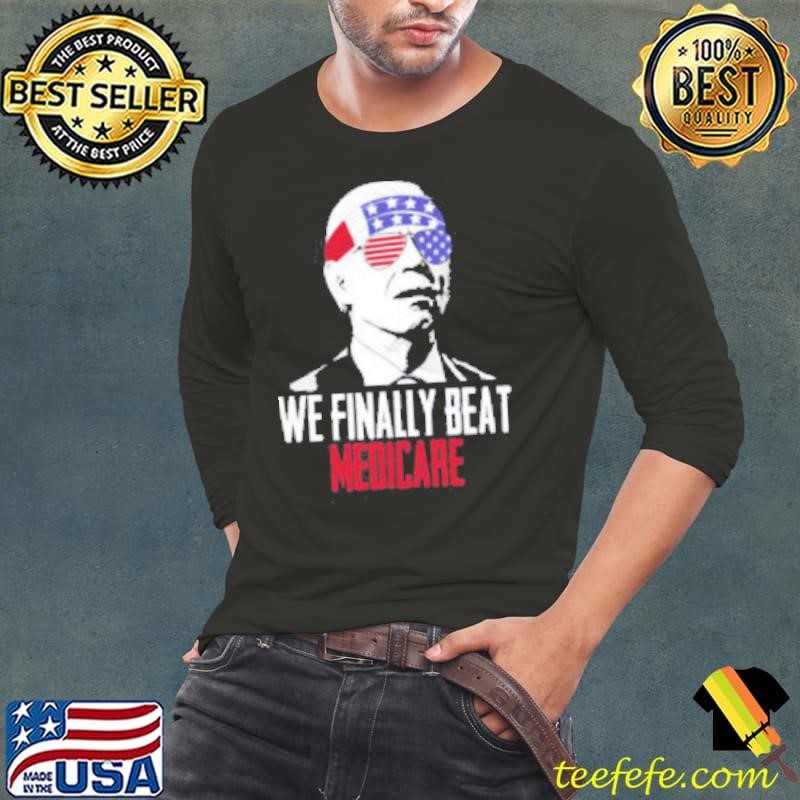 4th Of July We Finally Beat Medicare Shirt