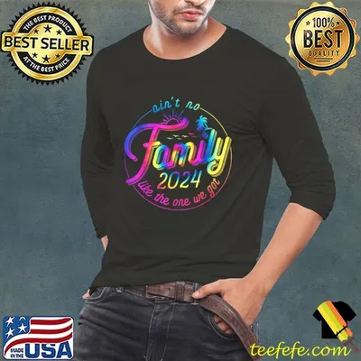 Ain't No Family Like The One We Got Family Reunion 2024 Tye Die T-Shirt