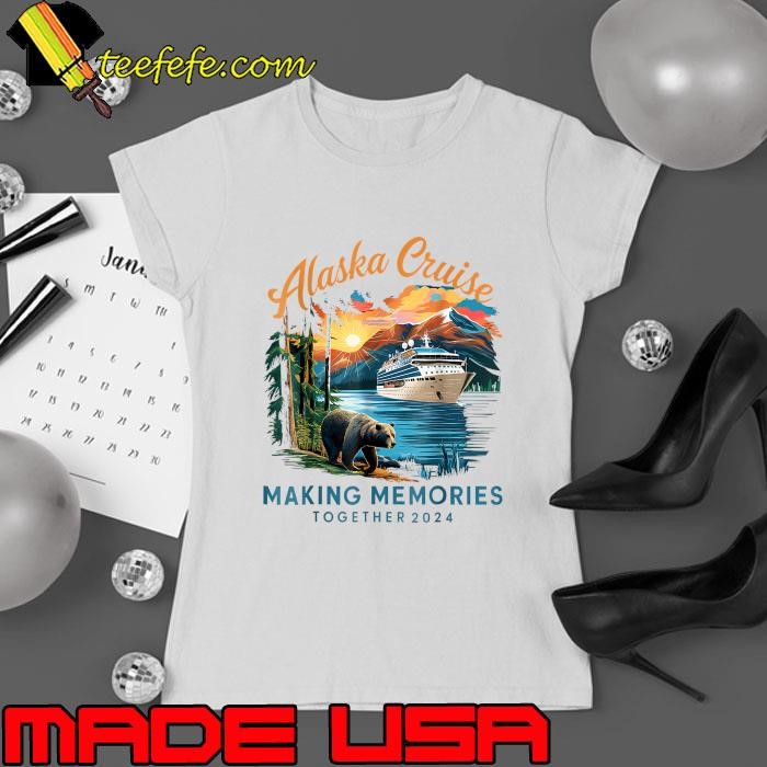 Alaska Cruise Making Memories Together 2024 Trip T-Shirt