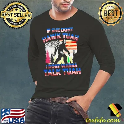 Bigfoot if she don’t Hawk Tuah i don’t wanna talk Tuah shirt