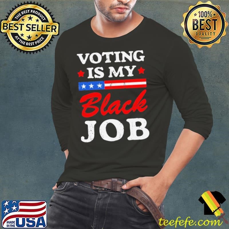 Black Vote – Voting Is My Black Job shirt