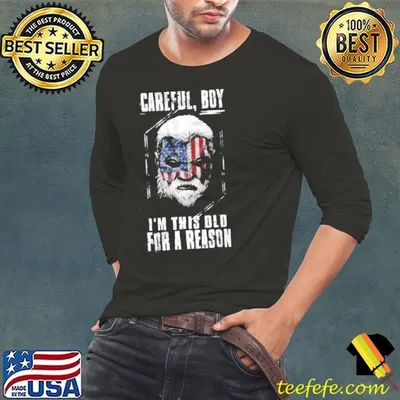 Careful Boy I’m this Old For A Reason Graphic Shirt