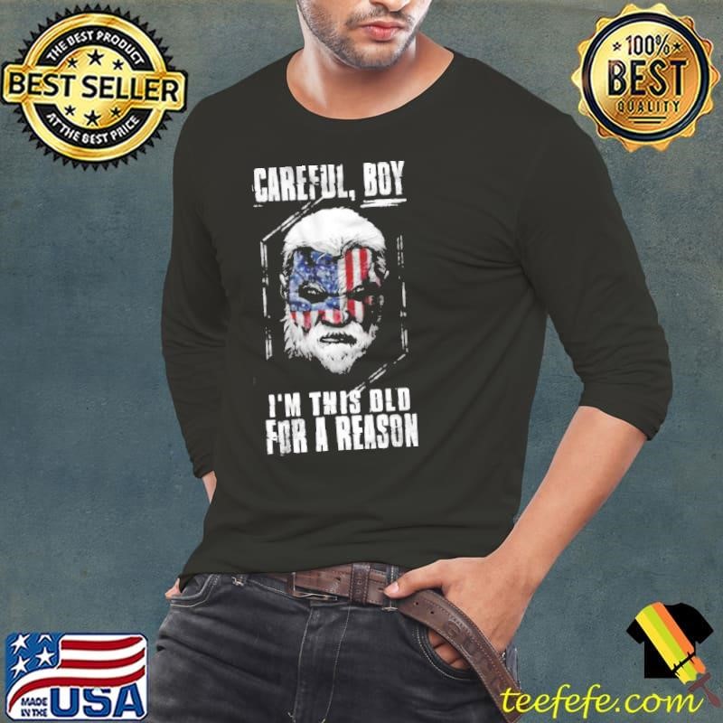 Careful Boy I’m this Old For A Reason Graphic Shirt