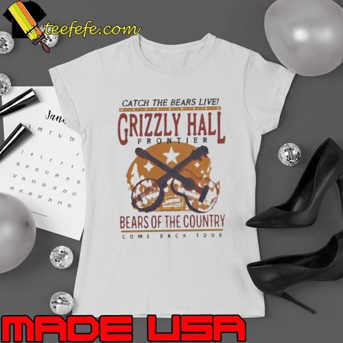 Catch The Bears Live Grizzly Hall Bears OF The Country Ladies tee