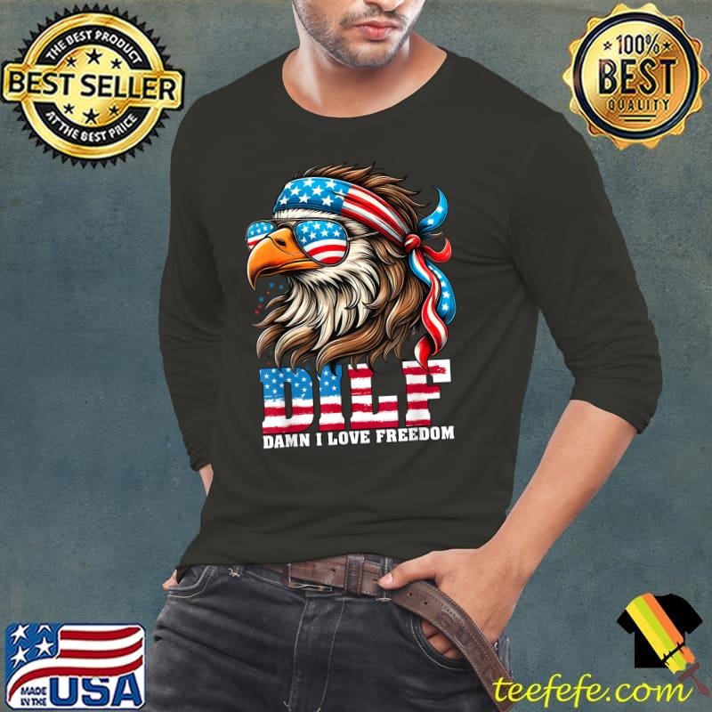 DILF Damn I Love Freedom Eagle Mullet American Flag Sunglasses 4th Of July T-Shirt