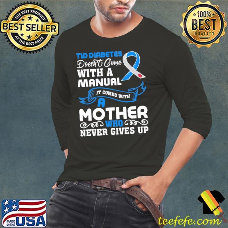 Diabetes Awareness T1d Diabetes Mom A Mother Who Never Give Up Long Sleeve Tee