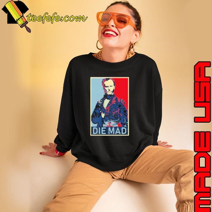 Die Mad William Tecumseh Sherman Sweatshirt