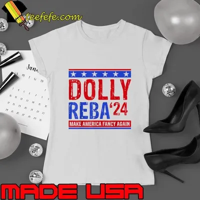 Dolly Reba '24 Make America Fancy Again Election T-Shirt