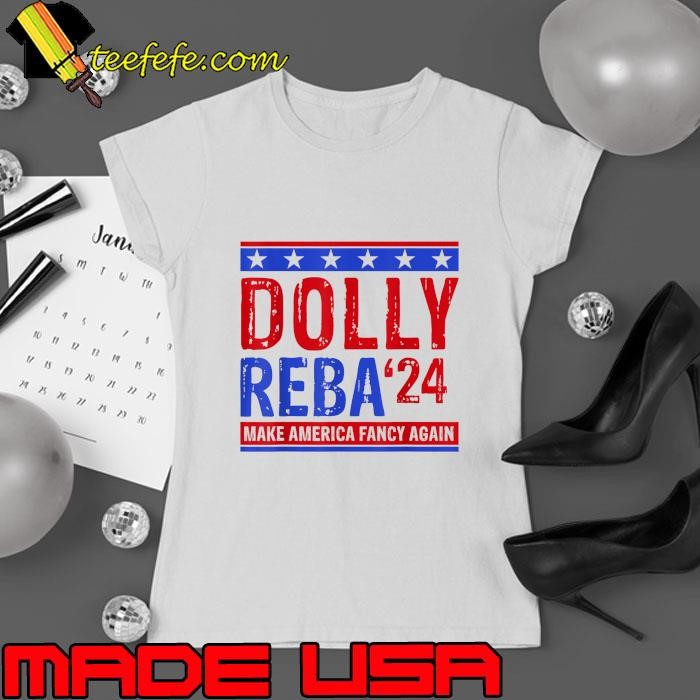 Dolly Reba '24 Make America Fancy Again Election T-Shirt