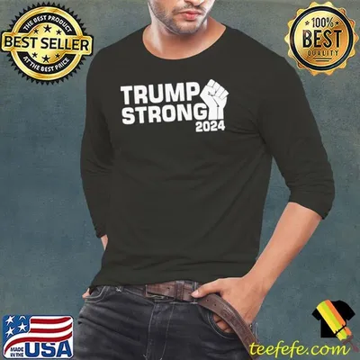 Donald Trump Strong 2024 shirt