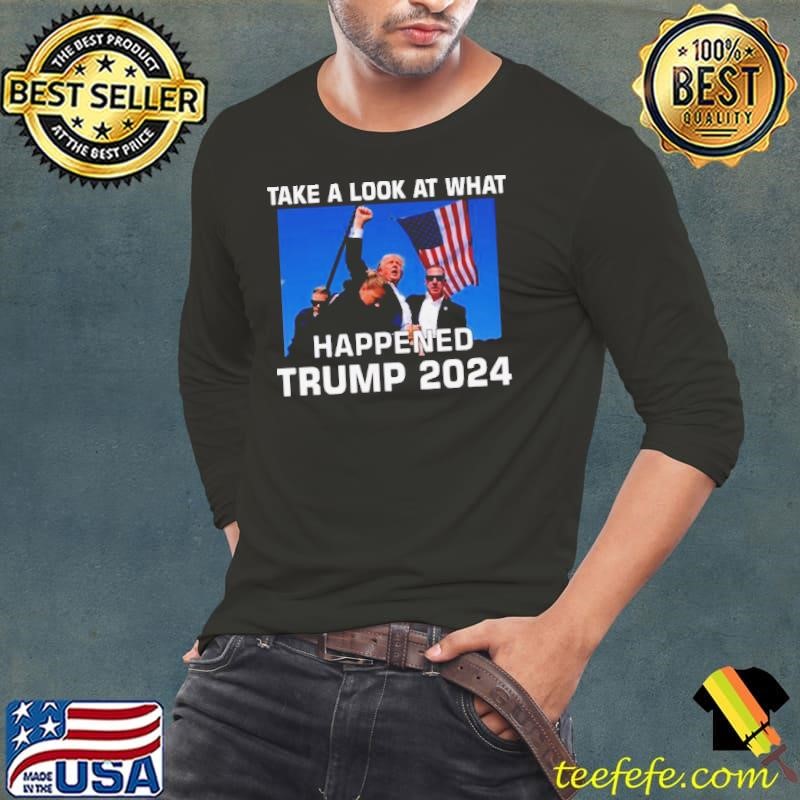Donald Trump Take A Look What Happened I Don’t Die Easily shirt