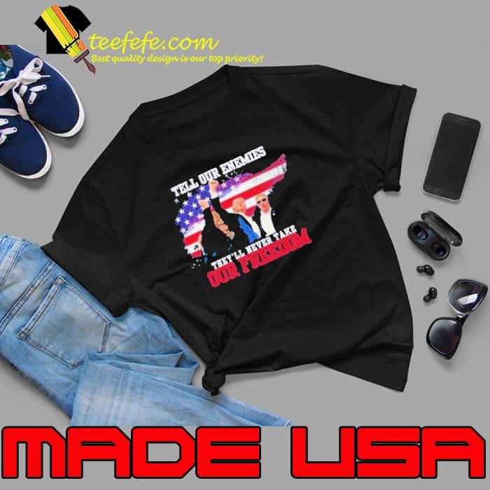 Donald Trump Tell Oute Enemies They’ll Never Take Our Freedom Unisex