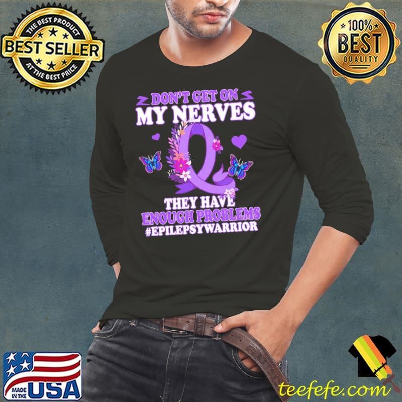 Don't Get On My Nerves They Have Epilepsy Warrior Epilepsy Awareness T-Shirt