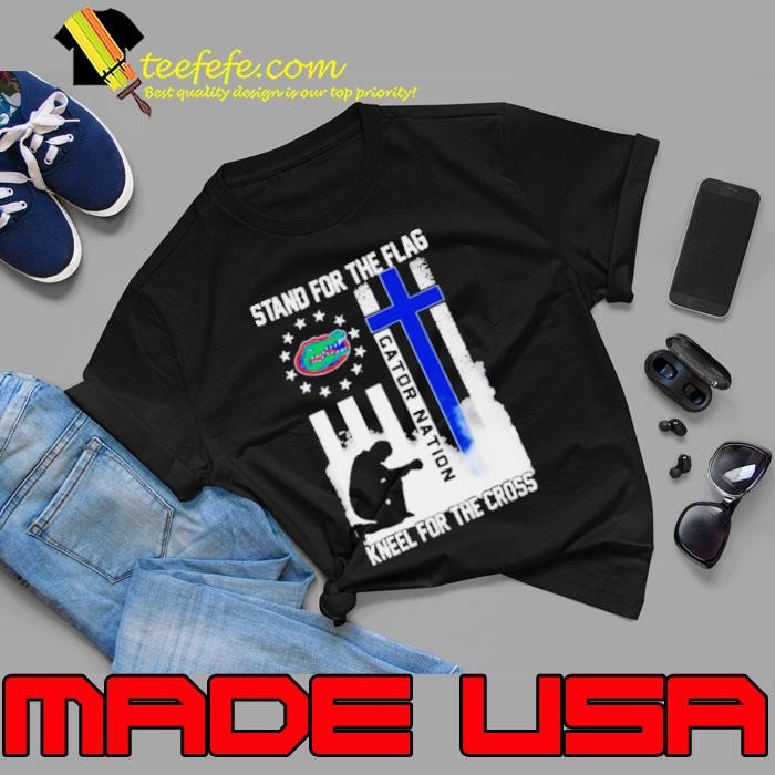 Florida Gators Stand For The Flag Kneel For The Cross Gator Nation Shirt
