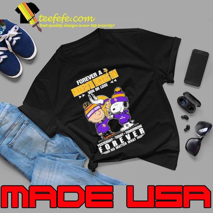 Forever A Minnesota Vikings Fan Win Or Lose Yesterday Today Tomorrow Forever Unisex