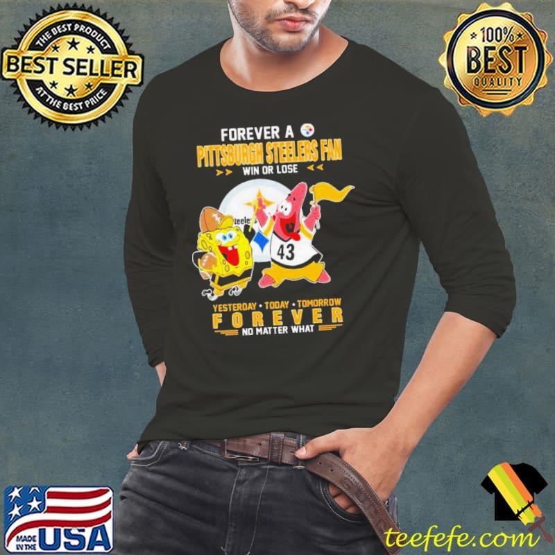 Forever A Pittsburgh Steelers Fan Win Or Lose No Matter What shirt