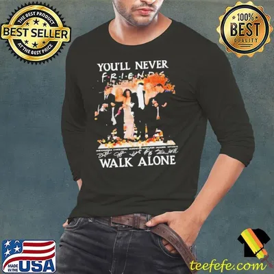 Friends Sitcom You’ll Never Walk Alone Fan Love Shirt