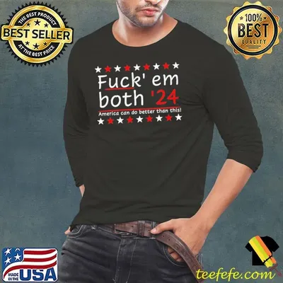Fuck Em Both 24 America Can Do Better Than This Stars T-Shirt